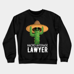 Nacho Average lawyer Humor Gift idea for lawyers Crewneck Sweatshirt